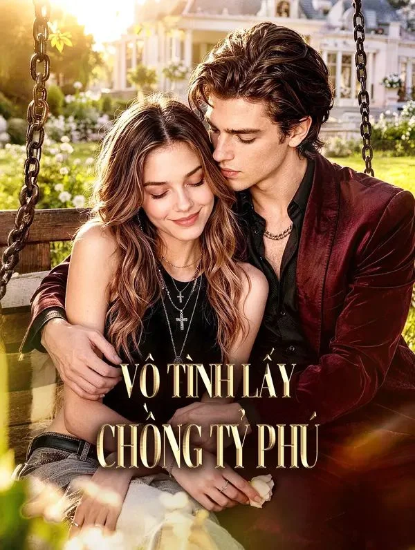 Vô Tình Lấy Chồng Tỷ Phú