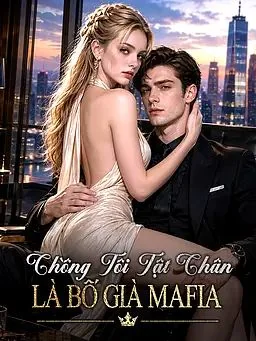 Chồng Tôi Tật Chân Là Bố Già Mafia