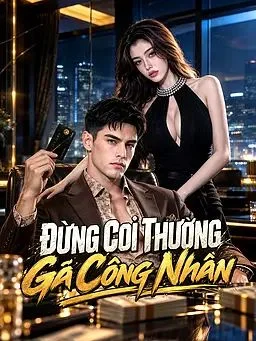 Đừng Coi Thường Gã Công Nhân