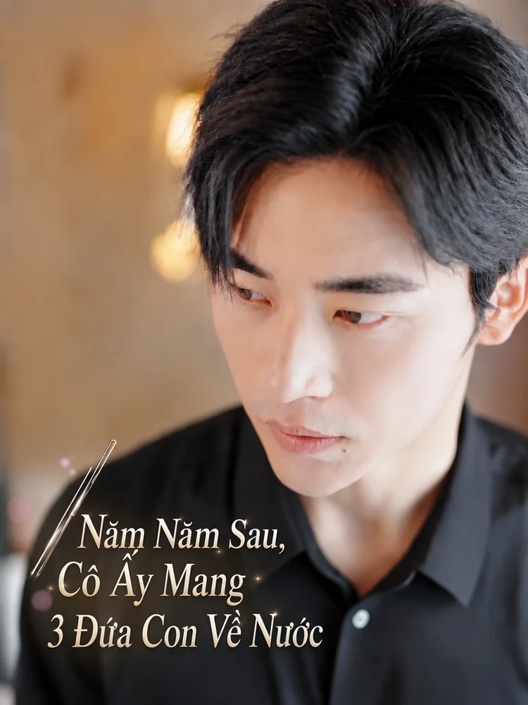Năm Năm Sau, Cô Ấy Mang 3 Đứa Con Về Nước