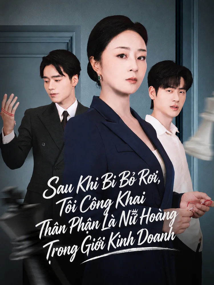 Sau Khi Bị Bỏ Rơi, Tôi Công Khai Thân Phận Là Nữ Hoàng Trong Giới Kinh Doanh