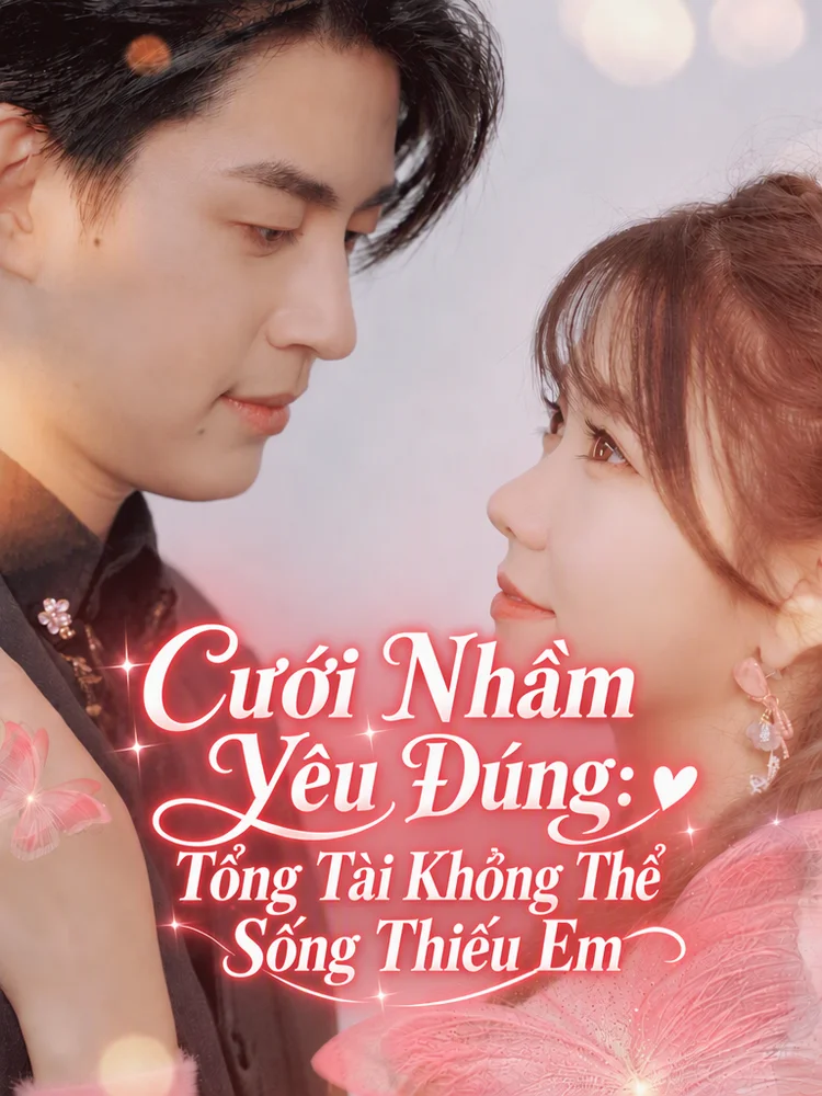 Cưới Nhầm Yêu Đúng: Tổng Tài Không Thể Sống Thiếu Em