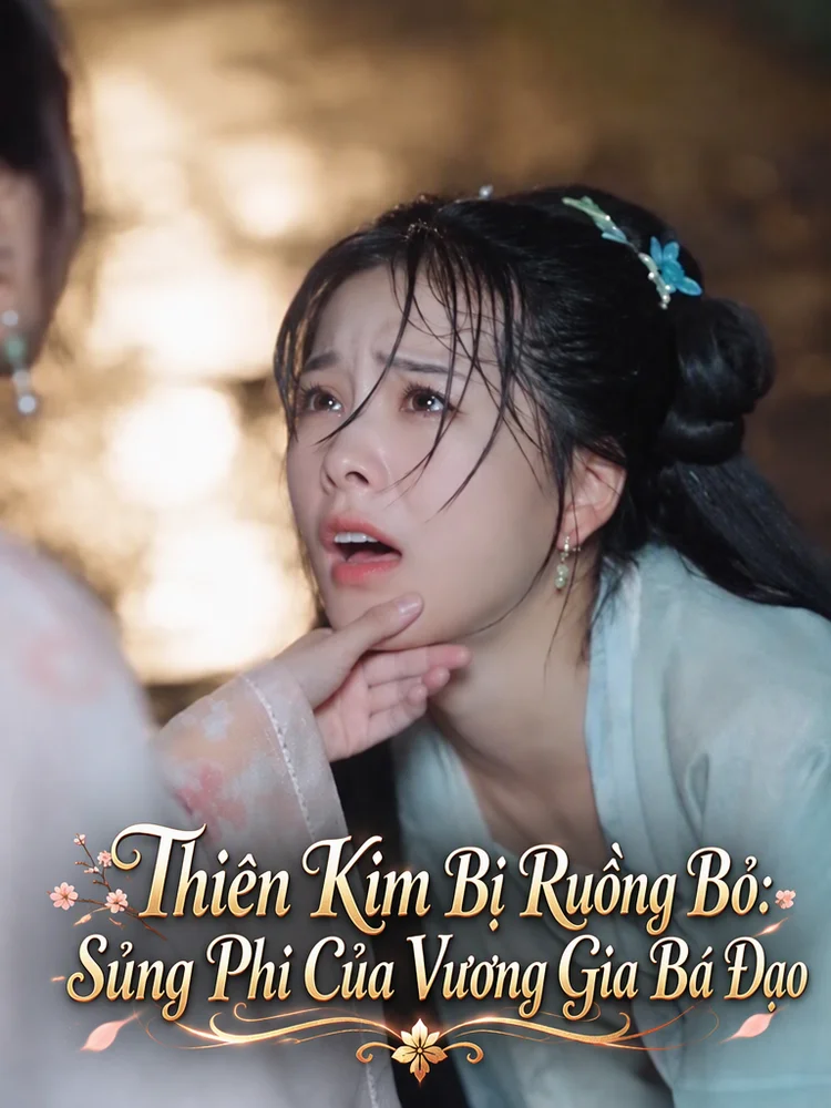 Thiên Kim Bị Ruồng Bỏ: Sủng Phi Của Vương Gia Bá Đạo