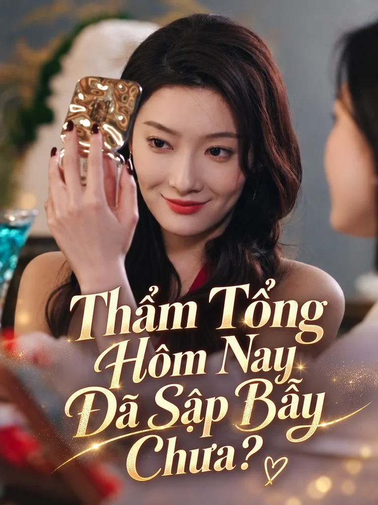 Thẩm Tổng Hôm Nay Đã Sập Bẫy Chưa?