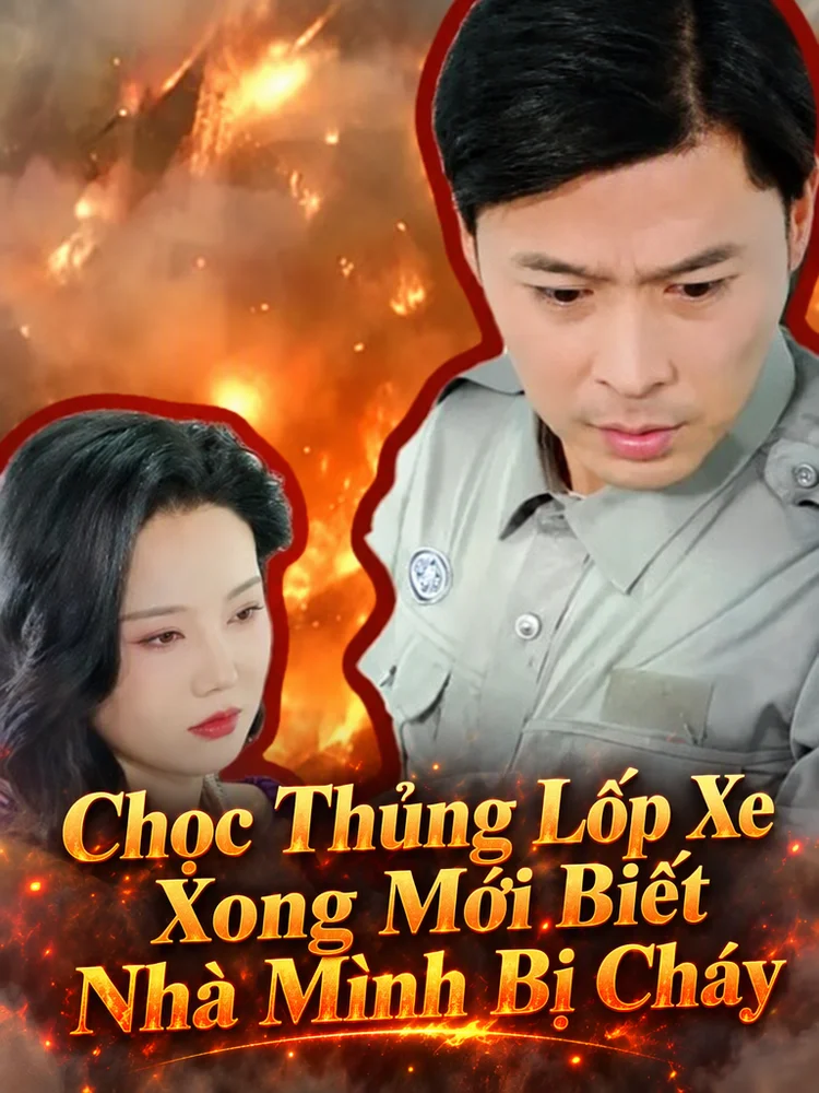 Chọc Thủng Lốp Xe Xong Mới Biết Nhà Mình Bị Cháy