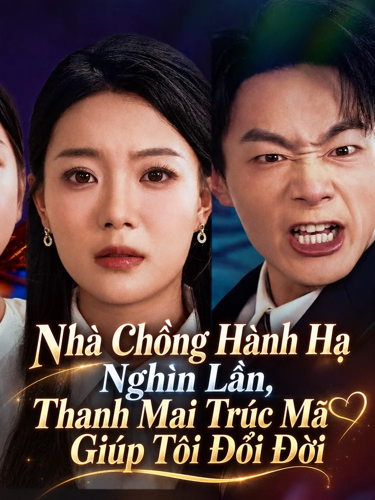 Nhà Chồng Hành Hạ Nghìn Lần, Thanh Mai Trúc Mã Giúp Tôi Đổi Đời