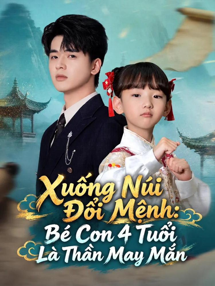 Xuống Núi Đổi Mệnh: Bé Con 4 Tuổi Là Thần May Mắn