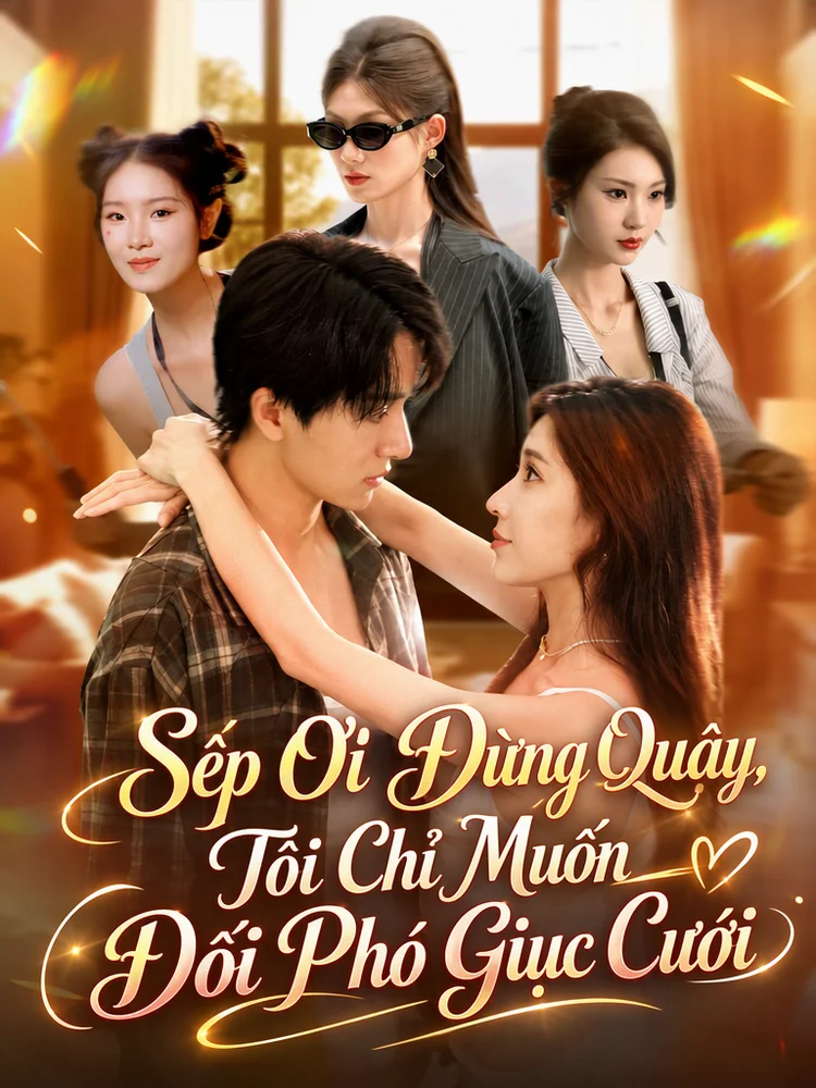 Sếp Ơi Đừng Quậy, Tôi Chỉ Muốn Đối Phó Giục Cưới