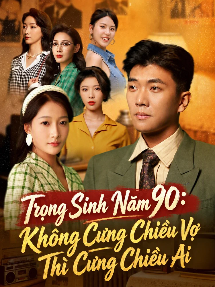 Trọng Sinh Năm 90: Không Cưng Chiều Vợ Thì Cưng Chiều Ai