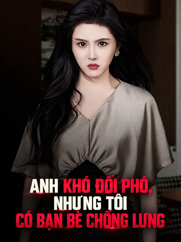 Anh Khó Đối Phó,  Nhưng Tôi Có Bạn Bè Chống Lưng