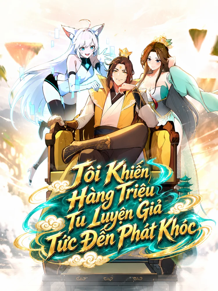 Tôi Khiến Hàng Triệu Tu Luyện Giả Tức Đến Phát Khóc