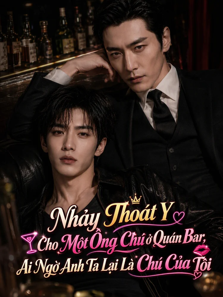 Nhảy Thoát Y Cho Một Ông Chú Ở Quán Bar, Ai Ngờ Anh Ta Lại Là Chú Của Tôi