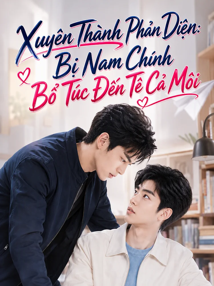 Xuyên Thành Phản Diện: Bị Nam Chính Bổ Túc Đến Tê Cả Môi