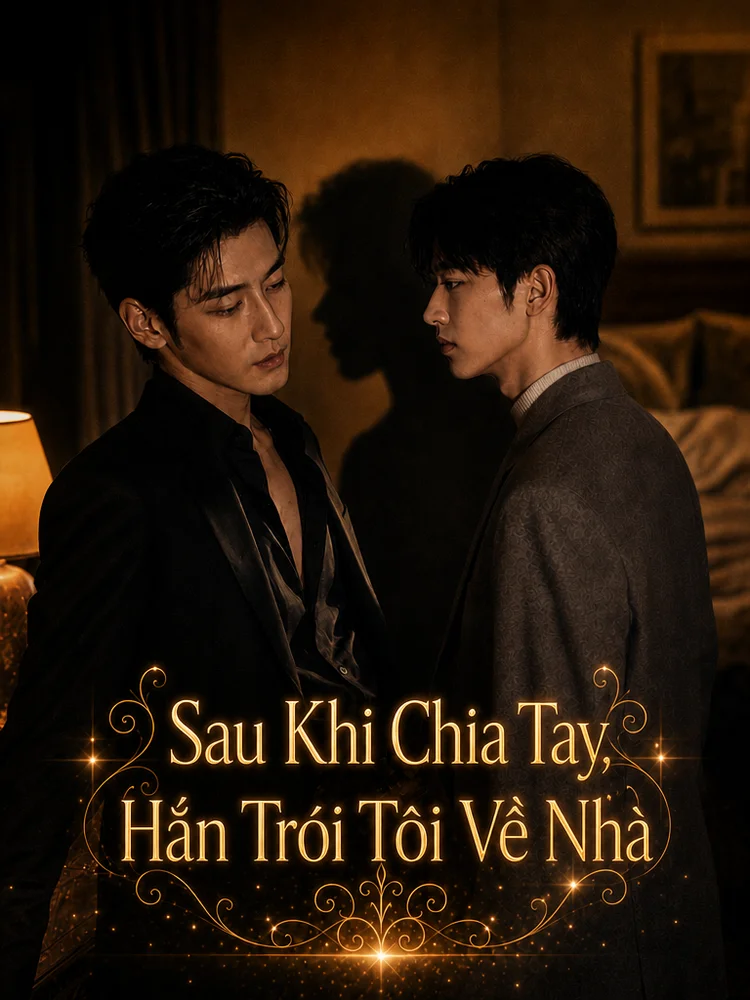 Sau Khi Chia Tay, Hắn Trói Tôi Về Nhà